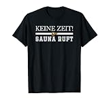 Sauna keine Zeit die Sauna Ruft Herren Damen Geschenk T-Shirt