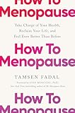 How to Menopause: Take Charge of Your Health, Reclaim Your Life, and Feel Even Better than Before: THE NEW YORK TIMES BESTSELLER