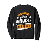 So Gut Kann Nur Ein Uhrmacher Aussehen Spruch Uhr Schmuck Sweatshirt