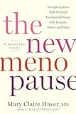 The New Menopause: Navigating Your Path Through Hormonal Change with Purpose, Power, and Facts