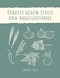 Kräuter gegen Stress und Angstzustände: Wie man pflanzliche Heilmittel zur Stärkung des Nervensystems herstellt und anwendet