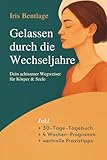 Gelassen durch die Wechseljahre - dein achtsamer Wegweiser für Körper & Seele: ganzheitlicher Ratgeber für Frauen ab 40 - Symptome verstehen, ... natürliche & hormonfreie Wege entdecken