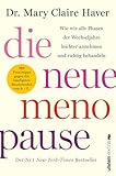 Die neue Menopause: Wie wir alle Phasen der Wechseljahre leichter annehmen und richtig behandeln  | Die optimale Selbstversorgung vor, während und nach den Wechseljahren