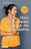 Mein Kompass durch die Wechseljahre: Den eigenen Weg finden bei hormonellen Turbulenzen; Beschwerdefrei - auch ohne künstliche Hormone