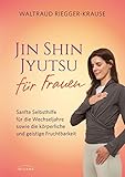 Jin Shin Jyutsu für Frauen: Sanfte Selbsthilfe für die Wechseljahre sowie die körperliche und geistige Fruchtbarkeit