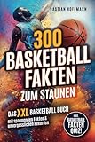 300 Basketball Fakten zum Staunen: Das XXL Basketball Buch mit spannenden Fakten & unvergesslichen Rekorden - Inkl. Basketball Fakten Quiz!