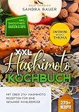 XXL Hashimoto Kochbuch: Mit über 270+ Hashimoto Rezepten für eine gesunde Schilddrüse