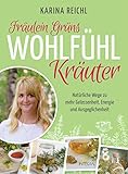 Fräulein Grüns Wohlfühl-Kräuter: Natürliche Wege zu mehr Gelassenheit, Energie und Ausgeglichenheit. Die besten Heilkräuter-Anwendungen gegen Stress, ... Schlafstörungen u.v.m.